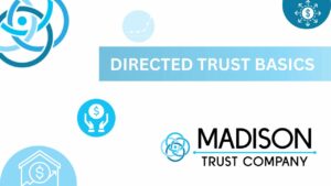 Directed Trust Basics with Madison Trust Company