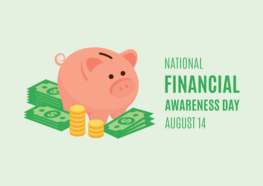 Piggy bank and money next to it with “National Financial Awareness Day, August 14” stated next to it.