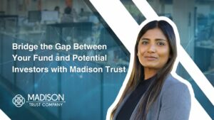 Bridge the Gap Between Your Fund and Potential Investors with Madison Trust Video Thumbnail